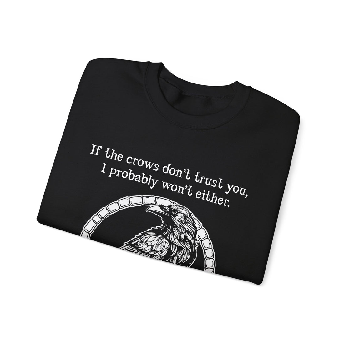 Crow Sweatshirt — “If the crows don’t trust you, I probably won’t either”-Earth Fairy Holistics