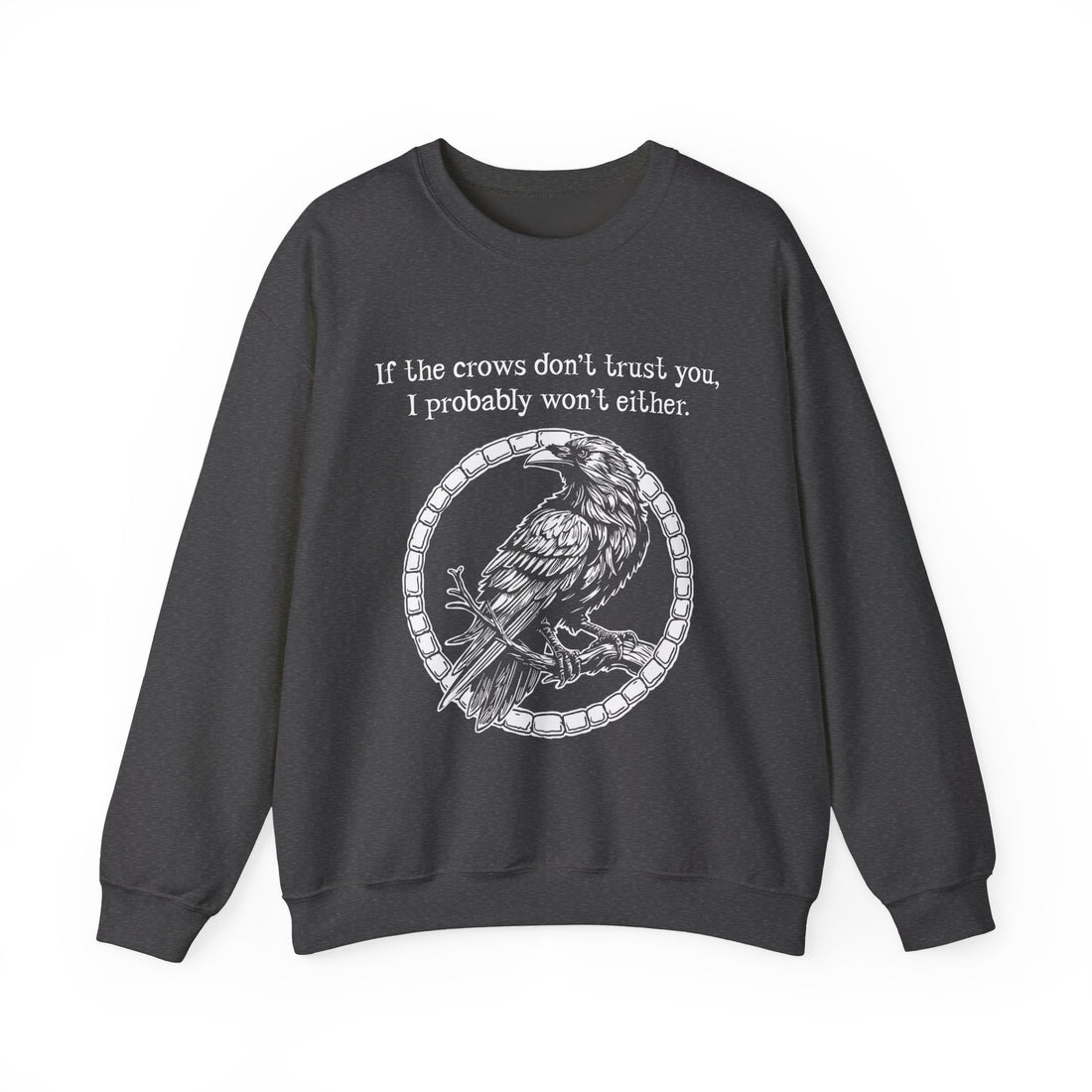 Crow Sweatshirt — “If the crows don’t trust you, I probably won’t either”-Earth Fairy Holistics