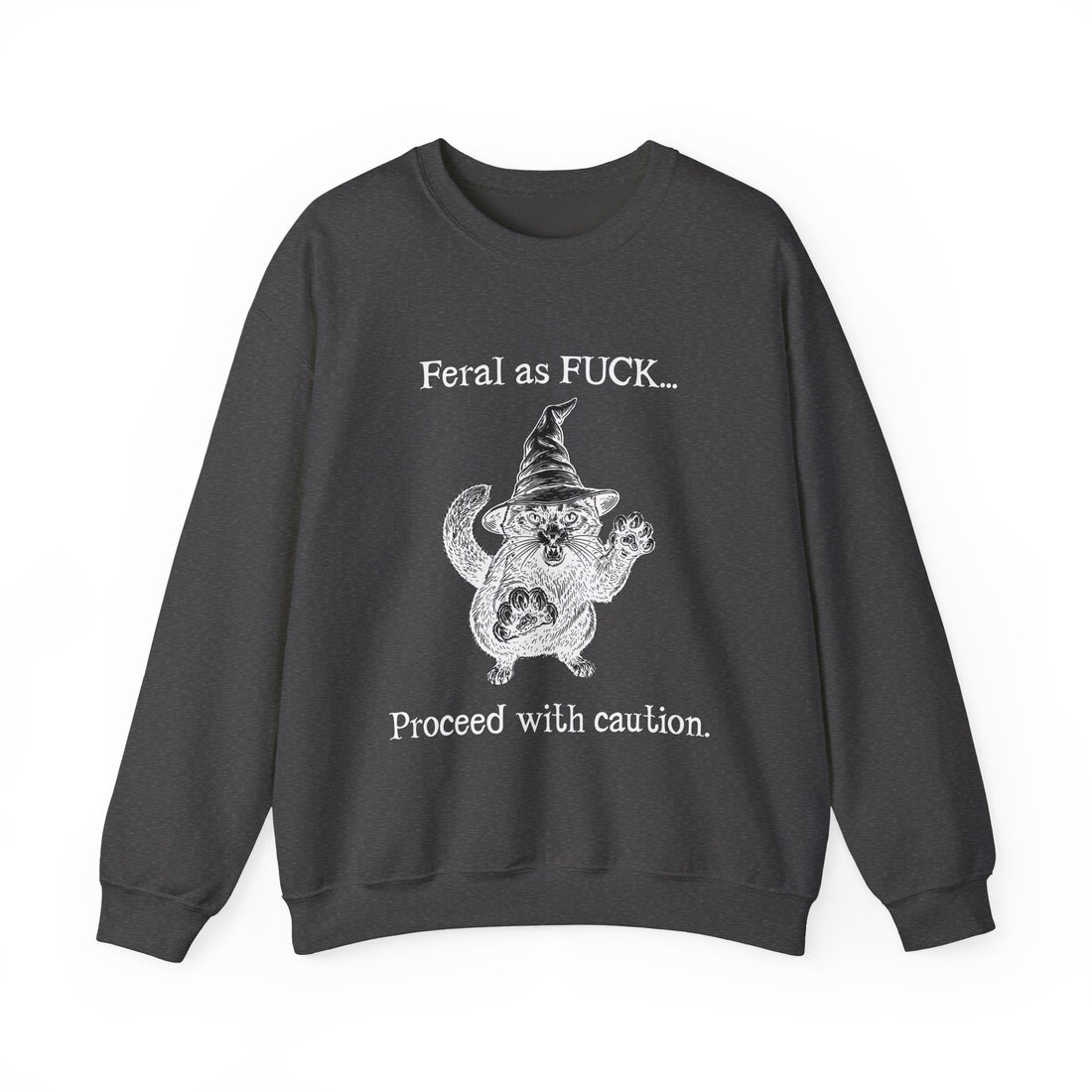 Feral Sweatshirt - "Feral as FUCK...Proceed with caution."-Earth Fairy Holistics