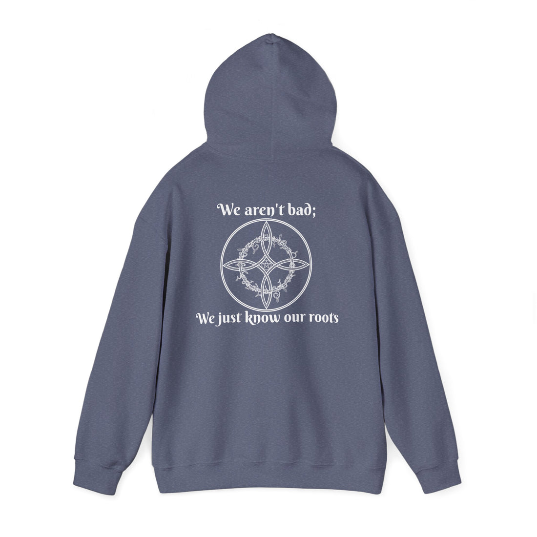 "We aren't bad; We just know our roots" Unisex Heavy Blend™ Hooded Sweatshirt-Earth Fairy Holistics