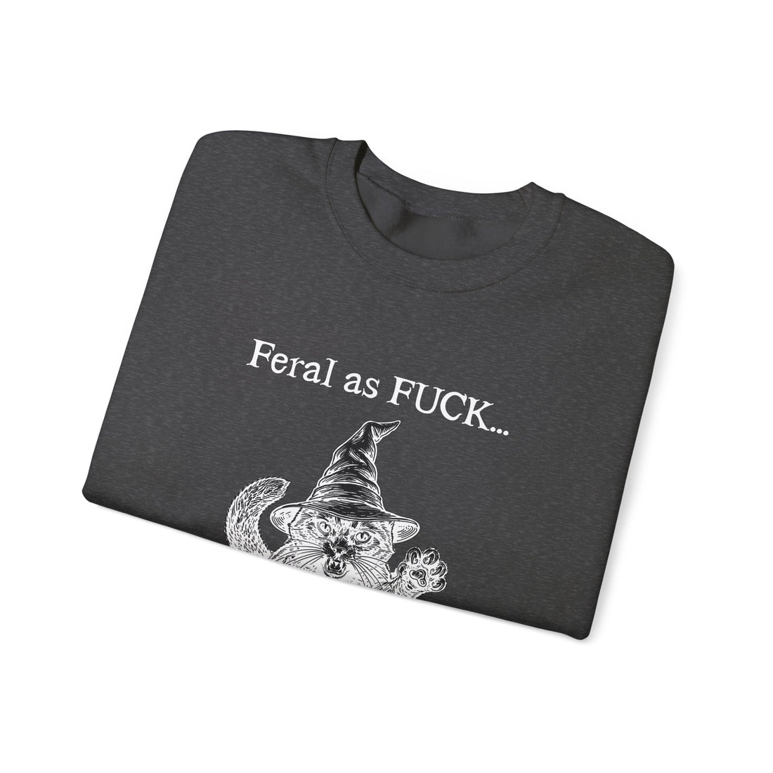 Feral Sweatshirt - "Feral as FUCK...Proceed with caution."-Earth Fairy Holistics