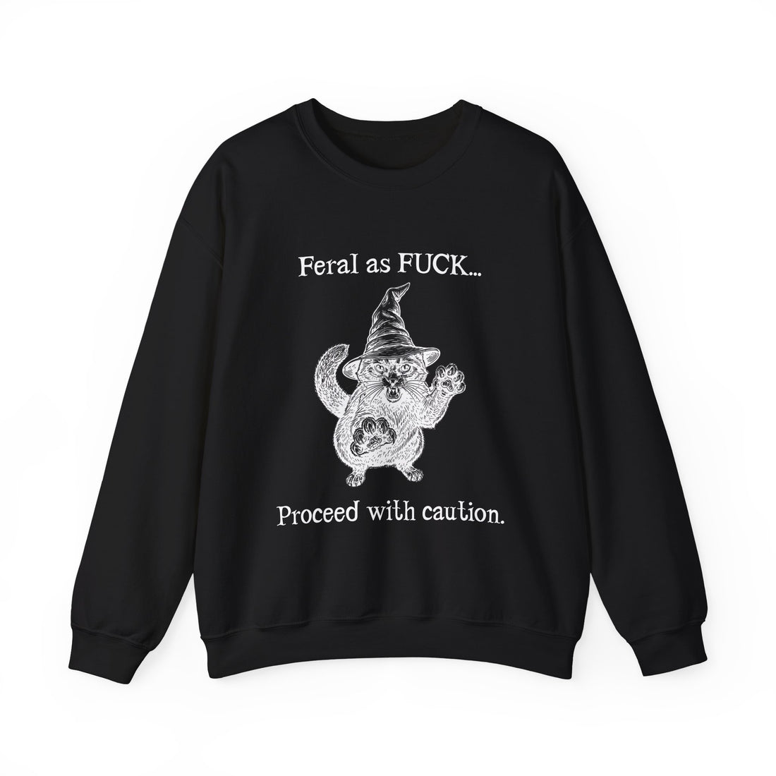 Feral Sweatshirt - "Feral as FUCK...Proceed with caution."-Earth Fairy Holistics