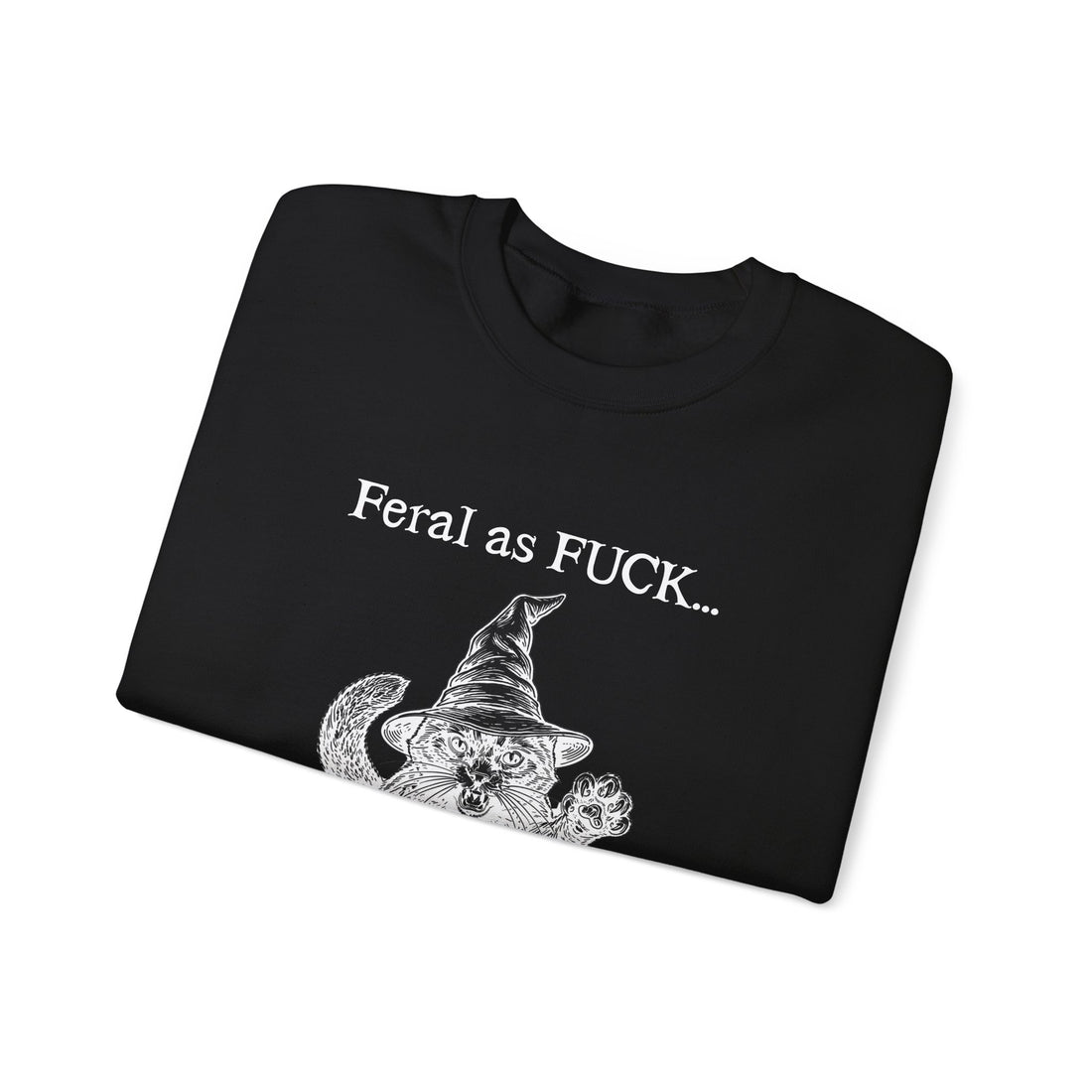 Feral Sweatshirt - "Feral as FUCK...Proceed with caution."-Earth Fairy Holistics