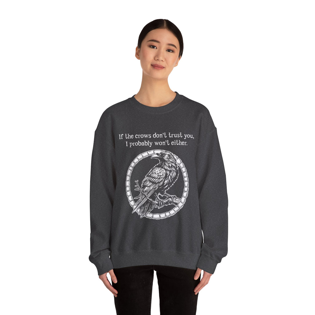 Crow Sweatshirt — “If the crows don’t trust you, I probably won’t either”-Earth Fairy Holistics