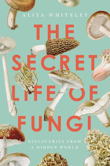 Secret Life of Fungi by Aliya Whiteley-Earth Fairy Holistics