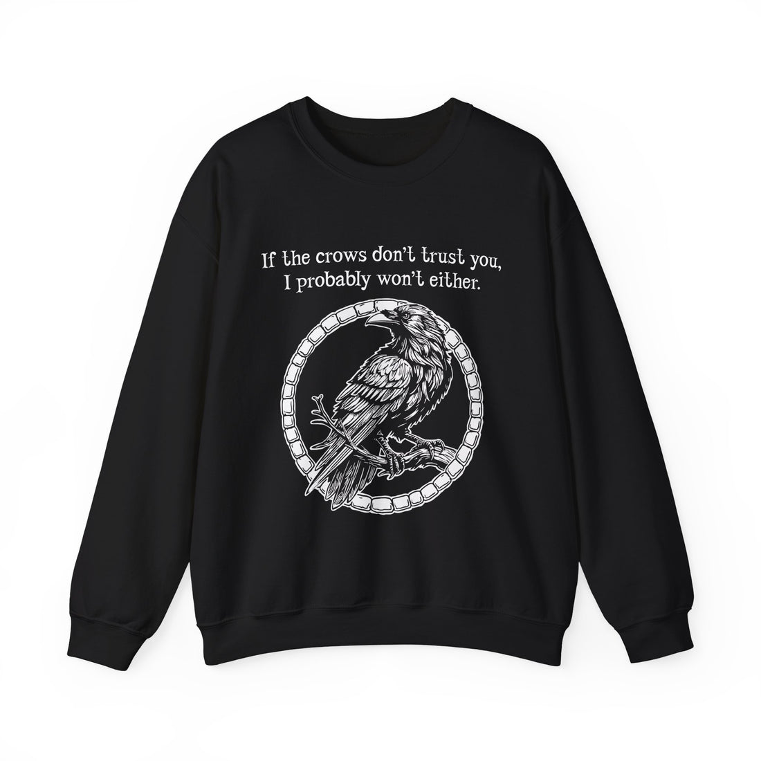 Crow Sweatshirt — “If the crows don’t trust you, I probably won’t either”-Earth Fairy Holistics