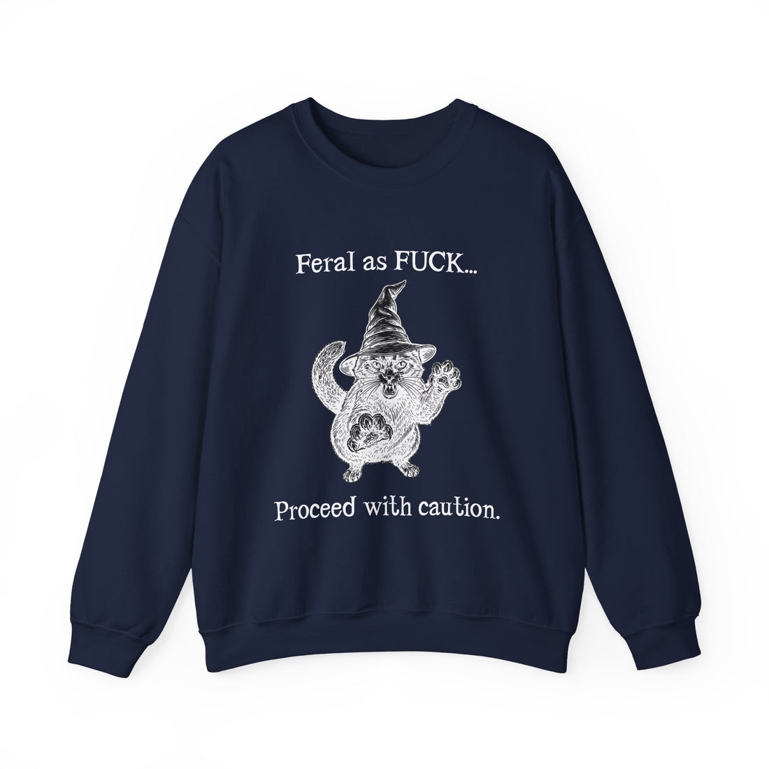 Feral Sweatshirt - "Feral as FUCK...Proceed with caution."-Earth Fairy Holistics