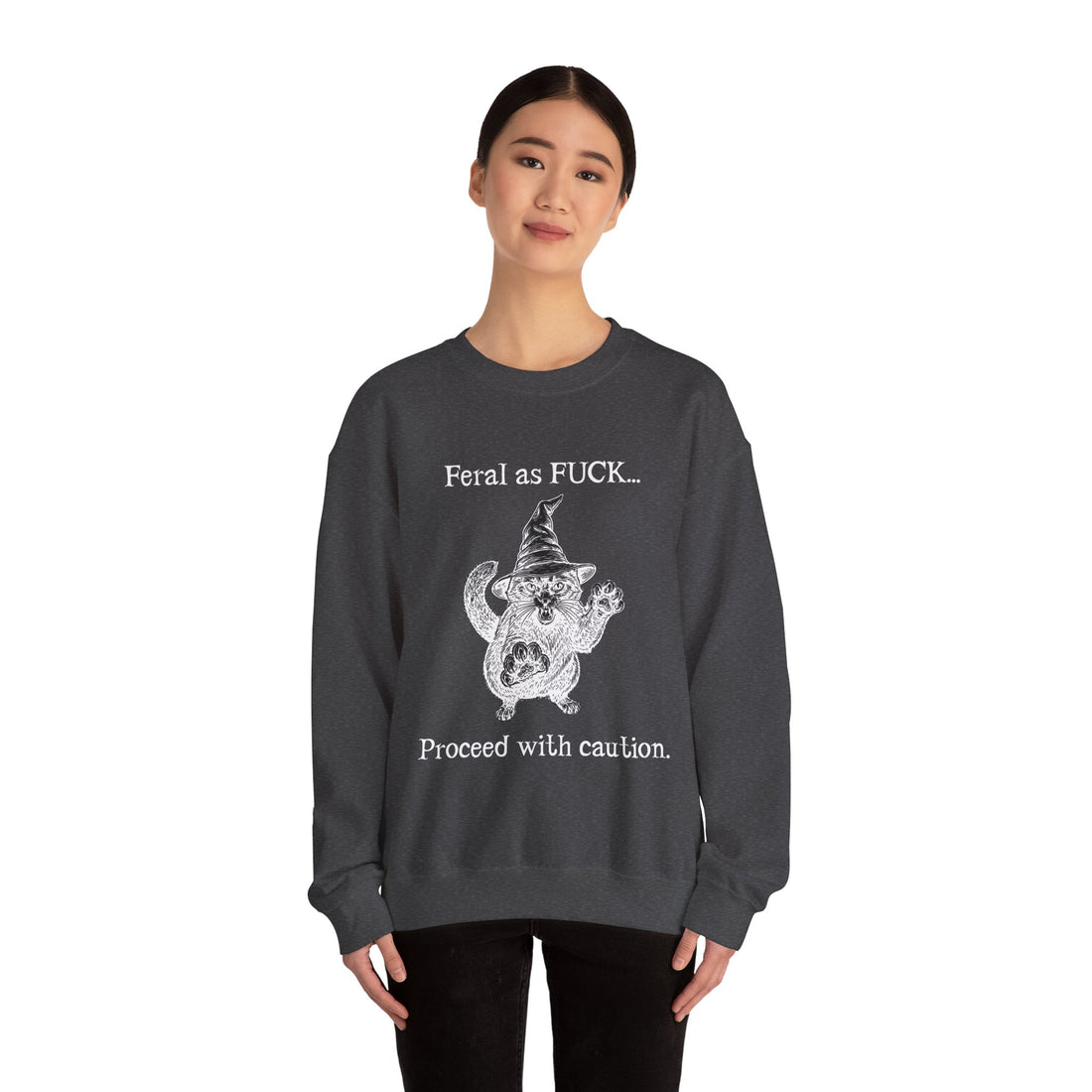 Feral Sweatshirt - "Feral as FUCK...Proceed with caution."-Earth Fairy Holistics