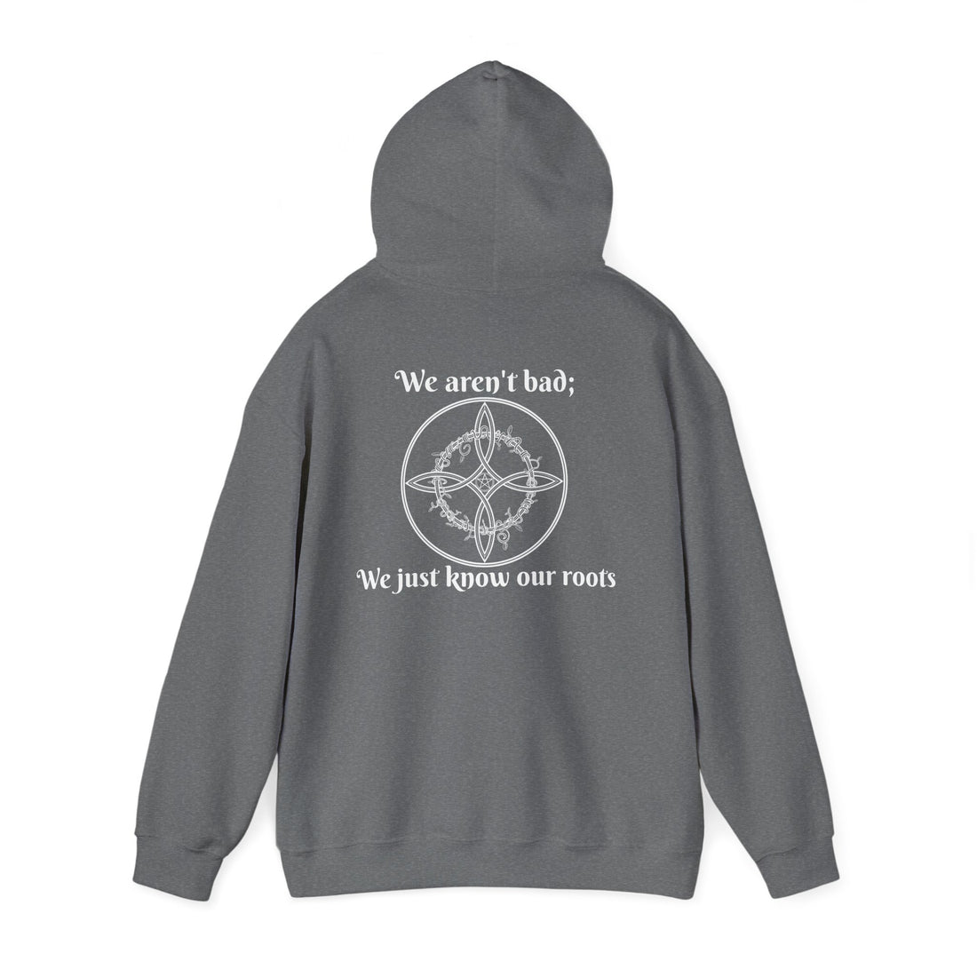 "We aren't bad; We just know our roots" Unisex Heavy Blend™ Hooded Sweatshirt-Earth Fairy Holistics