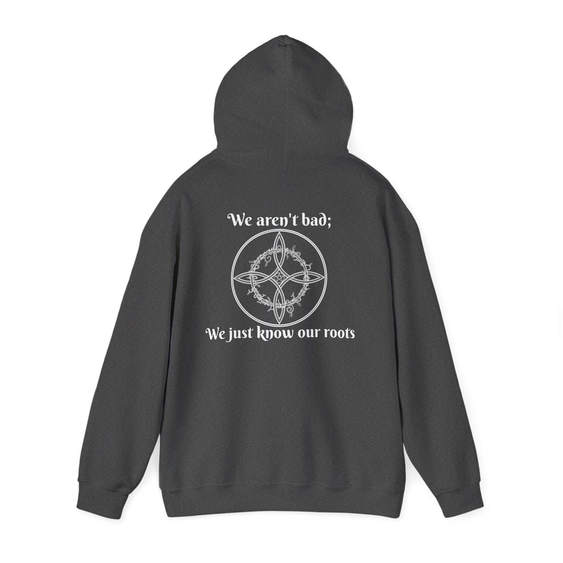 "We aren't bad; We just know our roots" Unisex Heavy Blend™ Hooded Sweatshirt-Earth Fairy Holistics