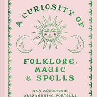 Curiosity of Folklore, Magic and Spells, A : Sam McKechnie-Earth Fairy Holistics