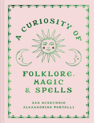 Curiosity of Folklore, Magic and Spells, A : Sam McKechnie-Earth Fairy Holistics
