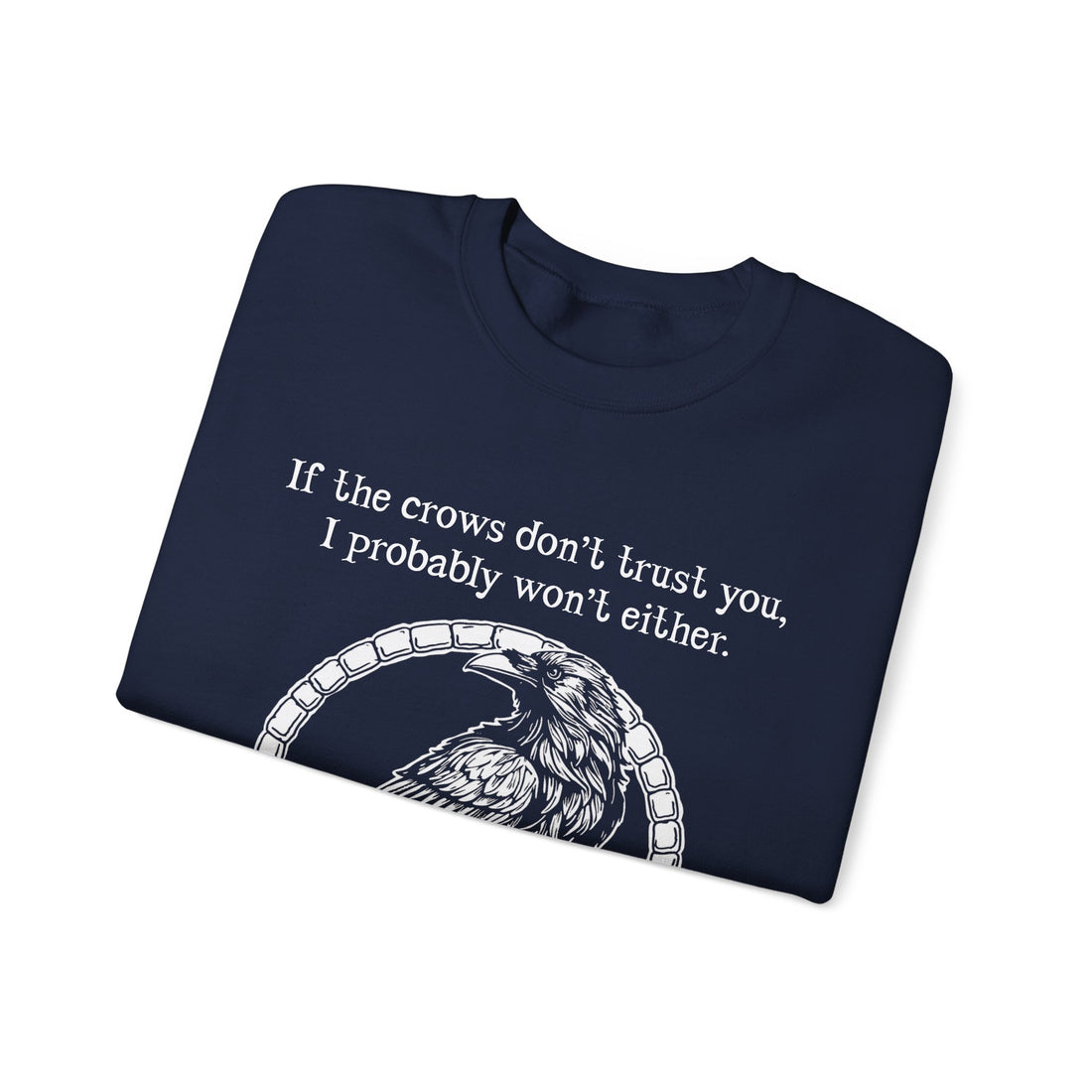 Crow Sweatshirt — “If the crows don’t trust you, I probably won’t either”-Earth Fairy Holistics