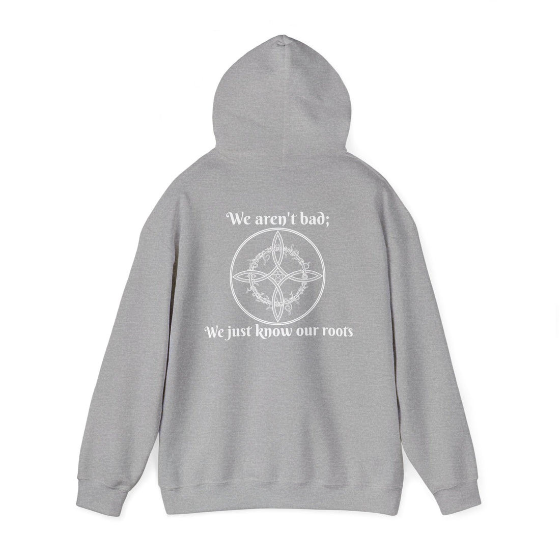 "We aren't bad; We just know our roots" Unisex Heavy Blend™ Hooded Sweatshirt-Earth Fairy Holistics