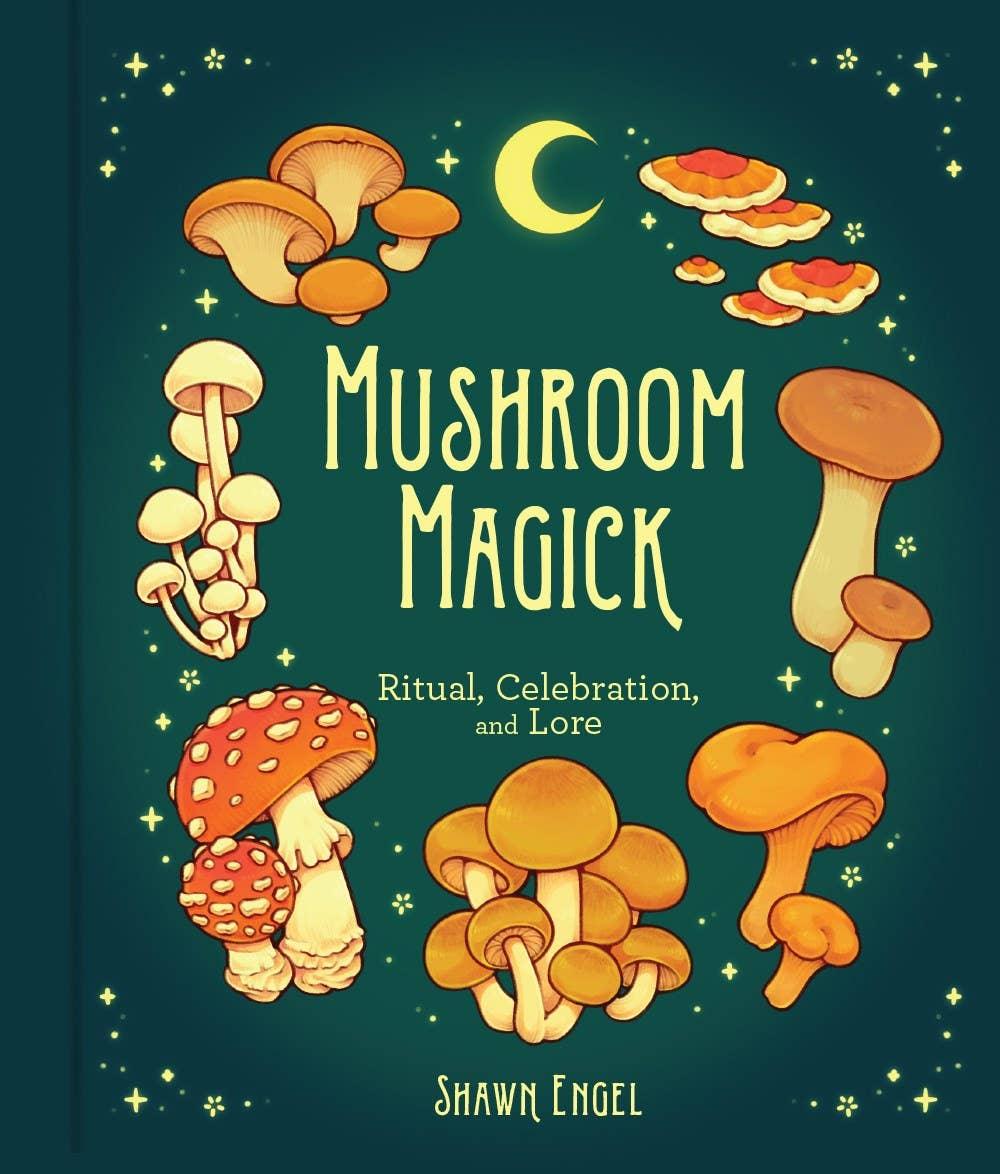 Mushroom Magick by Shawn Engel-Earth Fairy Holistics