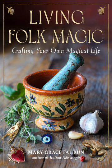 Living Folk Magic: Crafting Your Own Magical Life-Earth Fairy Holistics