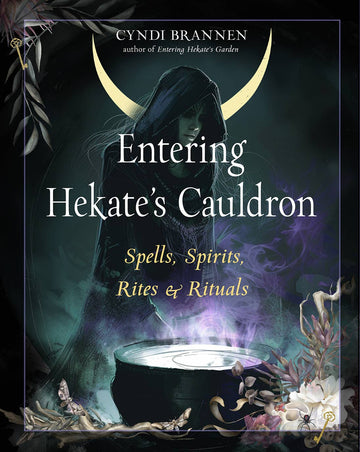 Entering Hekate's Cauldron: Spells, Spirits, Rites & Rituals-Earth Fairy Holistics