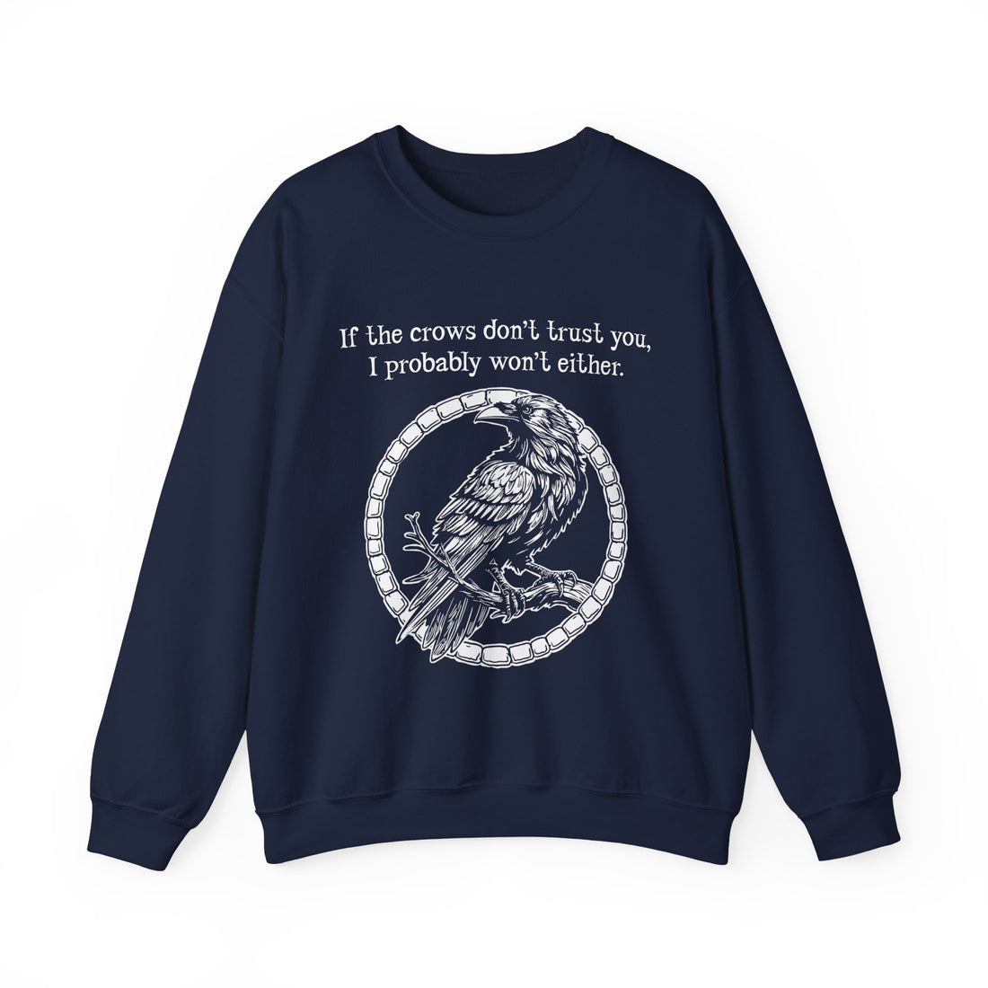 Crow Sweatshirt — “If the crows don’t trust you, I probably won’t either”-Earth Fairy Holistics