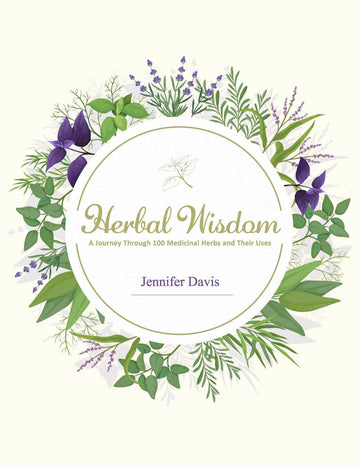 Herbal Wisdom - A Journey Through 100 Medicinal Herbs and Their Uses (EBOOK)-Earth Fairy Holistics