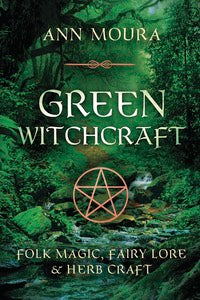 Green Witchcraft by Ann Moura-Earth Fairy Holistics