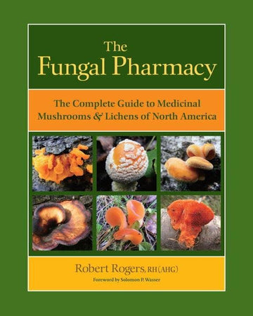 Fungal Pharmacy: The Complete Guide to Medicinal Mushrooms-Earth Fairy Holistics