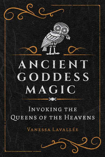 Ancient Goddess Magic by Vanessa Lavallée-Earth Fairy Holistics
