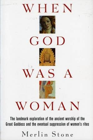 When God Was a Woman : Merlin Stone-Earth Fairy Holistics