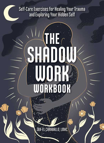 Shadow Work Workbook by Jor-El Caraballo-Earth Fairy Holistics