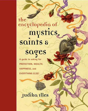Encyclopedia of Mystics, Saints & Sages: Judika Illes-Earth Fairy Holistics